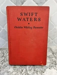 Swift Waters By Christine Whiting Parmenter - 1937. Fixed Price $9.99.
