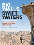 Big Walls, Swift Waters : Epic Stories From Yosemite Search And R. Fixed Price $14.93.